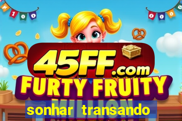 sonhar transando jogo do bicho